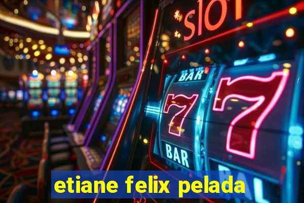 etiane felix pelada